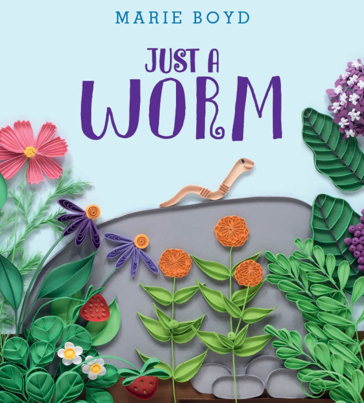 Just A Worm book cover with quilled paper garden scene featuring a worm and colorful flowers by Marie Boyd