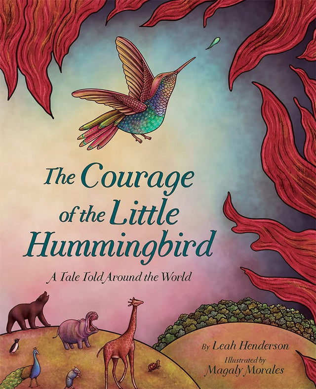 Cover of The Courage of the Little Hummingbird showing a colorful hummingbird with animals and red forest flames.