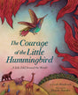 Cover of The Courage of the Little Hummingbird showing a colorful hummingbird with animals and red forest flames.