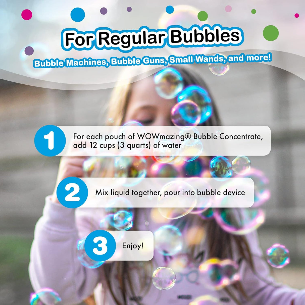 Instructions for using WOWmazing Bubbles Concentrate Refill 3 Pack to make regular bubbles with bubble devices