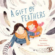 Cover of "A Gift of Feathers" showing two girls surrounded by various illustrated feathers in soft colors.