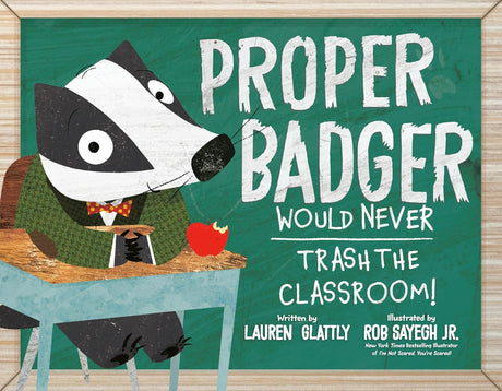 Proper Badger Would Never Trash the Classroom book cover with badger character at school desk and apple.