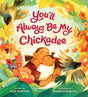 Cover of You'll Always Be My Chickadee shows warm illustration of parent and child surrounded by birds and flowers.