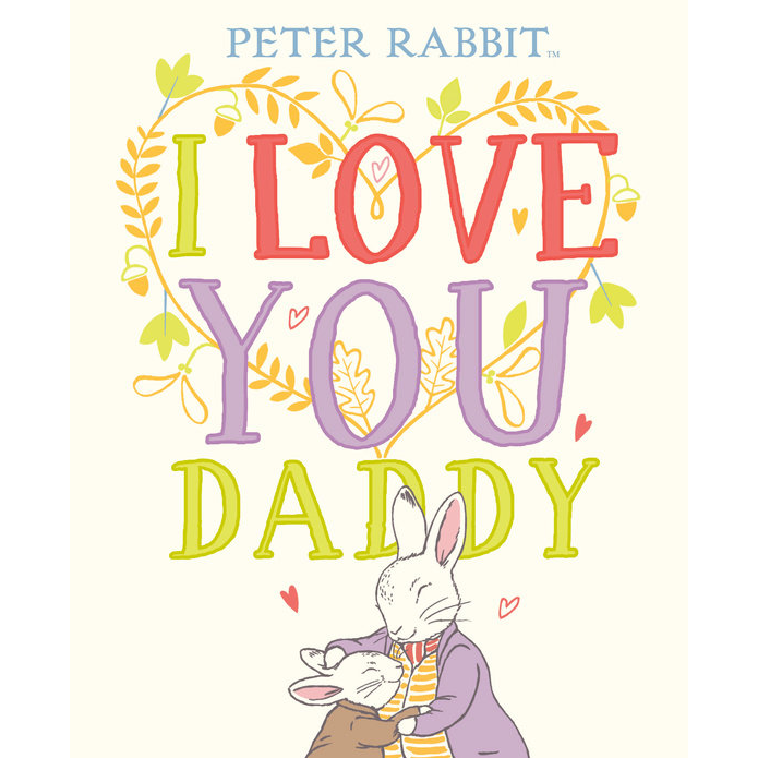 I Love You, Daddy Peter Rabbit book cover with colorful text and rabbits hugging in a charming illustration.