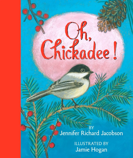 Cover of the book Oh, Chickadee! featuring a black-capped chickadee on a pine branch with red berries.