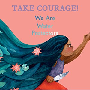 We Are Water Protectors cover showing a young Indigenous girl with flowing hair and flowers, urging to take courage.