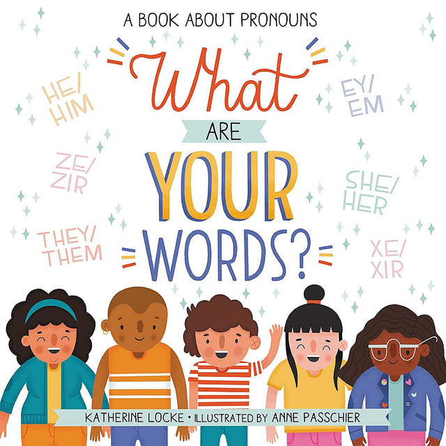 Illustration of diverse children with pronouns around them in "What Are Your Words?" book cover about gender-inclusive pronouns.