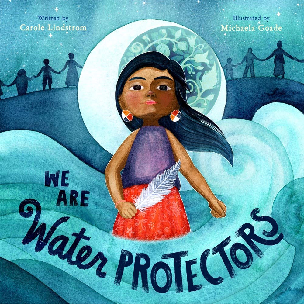 Cover of We Are Water Protectors showing a young Indigenous girl holding a feather with a moon backdrop and water waves.