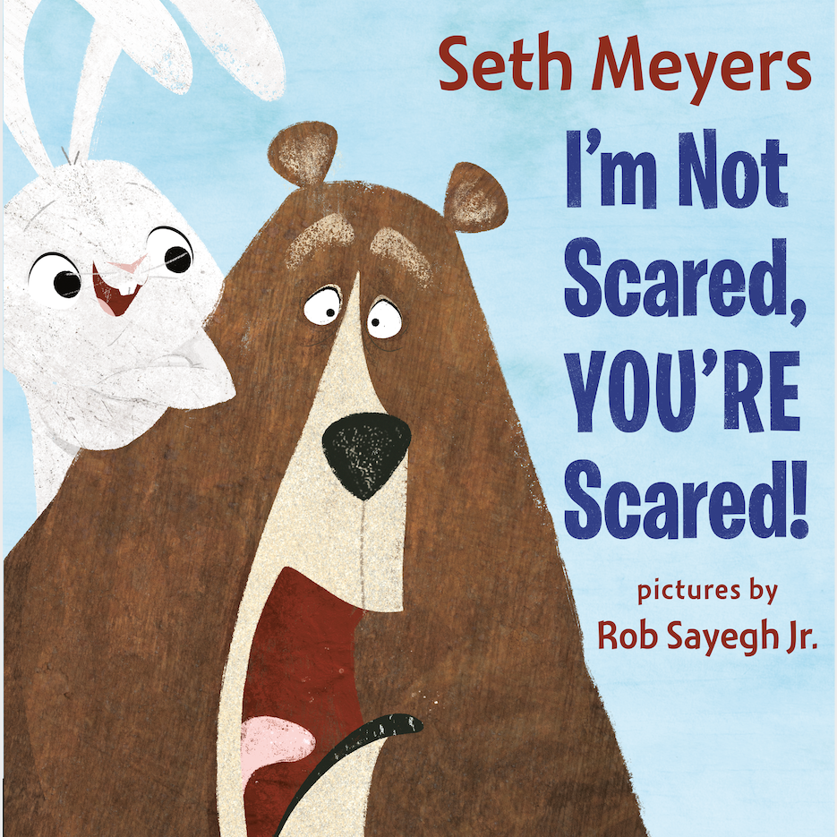 Cover of the picture book "I'm Not Scared, You're Scared" by Seth Meyers featuring a surprised bear and a smiling rabbit.