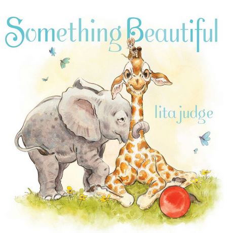 Cover of Something Beautiful featuring a playful elephant, smiling giraffe, and butterflies in a soft watercolor style.