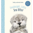 Goodnight Little Sea Otter book cover featuring a cute baby sea otter from the Baby Animal Tales series.