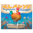 Gladys the Magic Chicken book cover showing a whimsical chicken and reaching hands with colorful flowers.