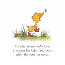 Gossie, a small yellow gosling, happily wears her bright red boots for a walk in this charming illustration.