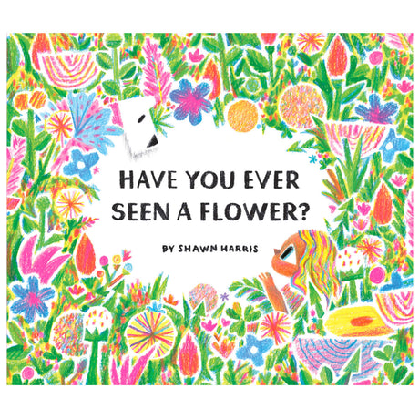 Cover of Have You Ever Seen a Flower? showing colorful flowers and a child exploring nature.
