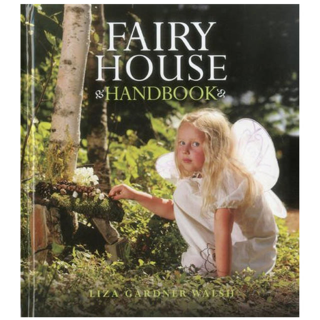 Fairy House Handbook book cover with a child dressed as a fairy building a miniature fairy house outdoors.