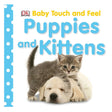 Baby Touch and Feel Puppies and Kittens board book with adorable puppy and kitten for sensory play and early learning.