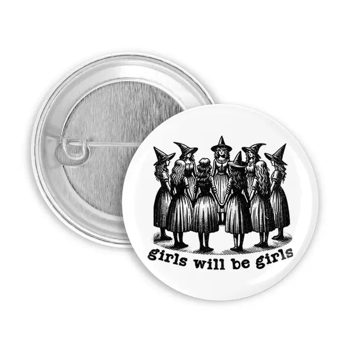 Round pin button featuring vintage-style witches holding hands in a circle with the phrase girls will be girls