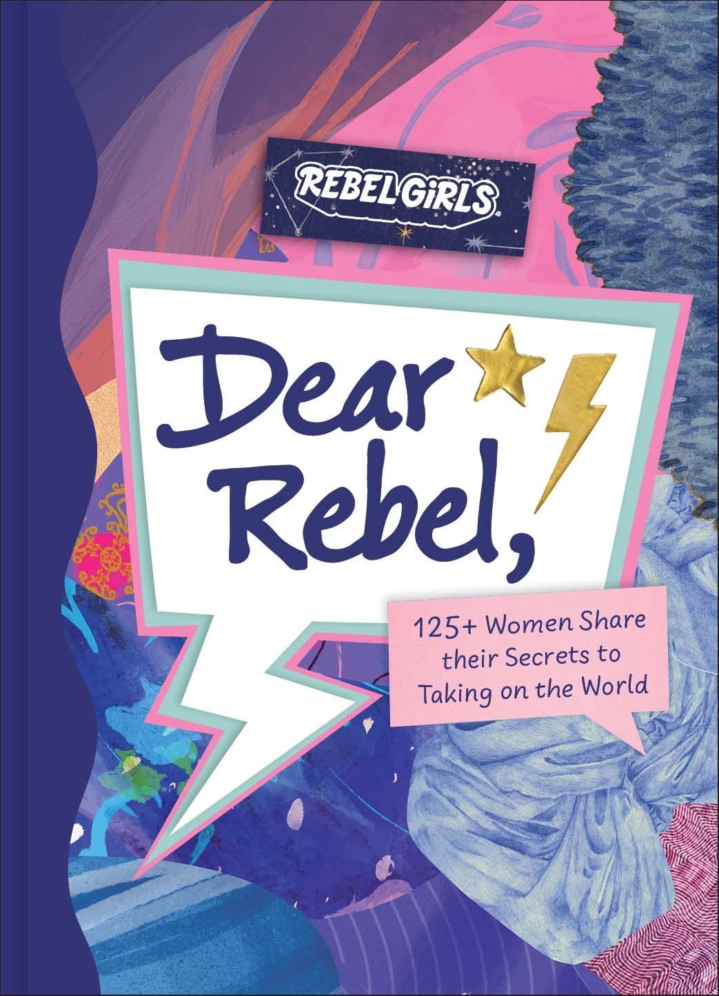 Dear Rebel: 125 Women Share Their Best Advice for the Girls of Today