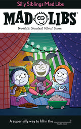 Mad Libs Silly Siblings cover shows three cartoon kids in a blanket fort enjoying snacks and storytelling.
