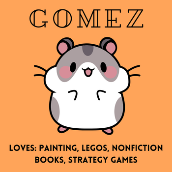Cartoon hamster on orange background with text GOMEZ and loves painting Legos nonfiction books and strategy games