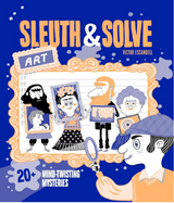 Sleuth & Solve: Art book cover with illustrated characters and art-themed mysteries for kids aged 8 to 12.