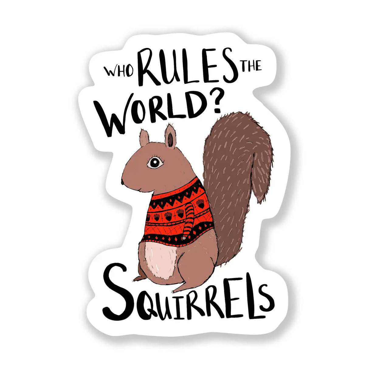 Who Rules the World? Sticker featuring a squirrel in a red sweater in a fun, waterproof vinyl design.