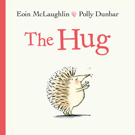 The Hug book cover featuring a cute hedgehog reaching out for a hug, illustrated by Polly Dunbar.