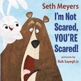 Cover of the picture book "I'm Not Scared, You're Scared" by Seth Meyers featuring a surprised bear and a smiling rabbit.